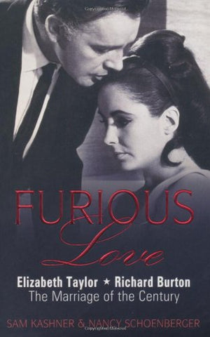 Furious Love: Elizabeth Taylor * Richard Burton The Marriage of the Century