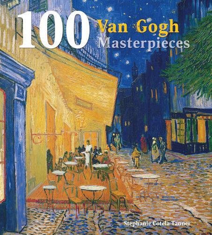 100 Van Gogh Masterpieces (100 Masterpieces)