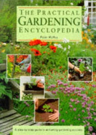 The Practical Gardening Encyclopaedia: A Step-by-Step Guide to Achieving Gardening Success