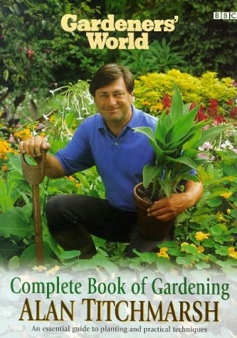 Gardener's World: Alan Titchmarsh's Complete Book of Gardening