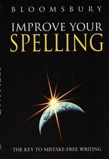 Improve Your Spelling: The Key to Mistake-free Writing: The Key to Mistake-free Wiriting (Bloomsbury Reference)