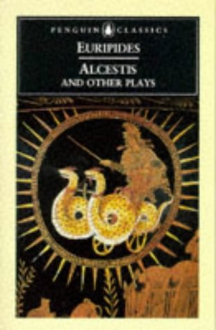 Alcestis And Other Plays: Alcestis; Medea; the Children of Heracles; Hippolytus (Penguin Classics S.)