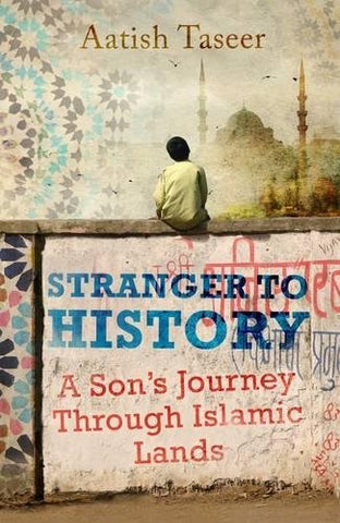 Stranger to History: A Sons Journey through Islamic Lands