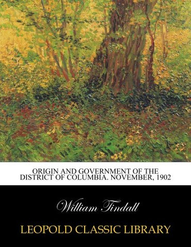 Origin and government of the District of Columbia. November, 1902