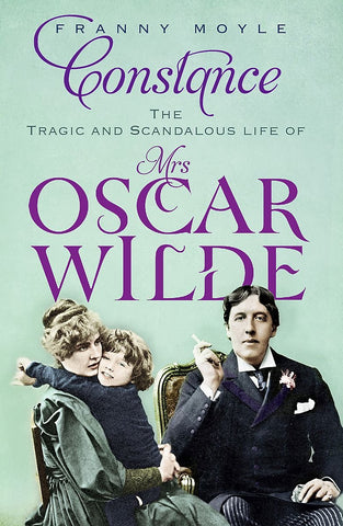 Constance: The Tragic and Scandalous Life of Mrs Oscar Wilde