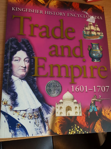 History Encyclopedia The Kingfisher: The Trade and The Empire 1601 - 1707